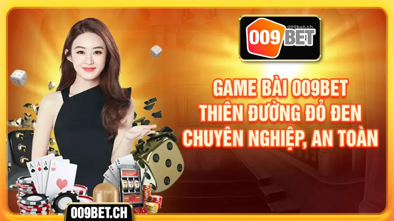 Game bài 009bet thiên đường đỏ đen chuyên nghiệp