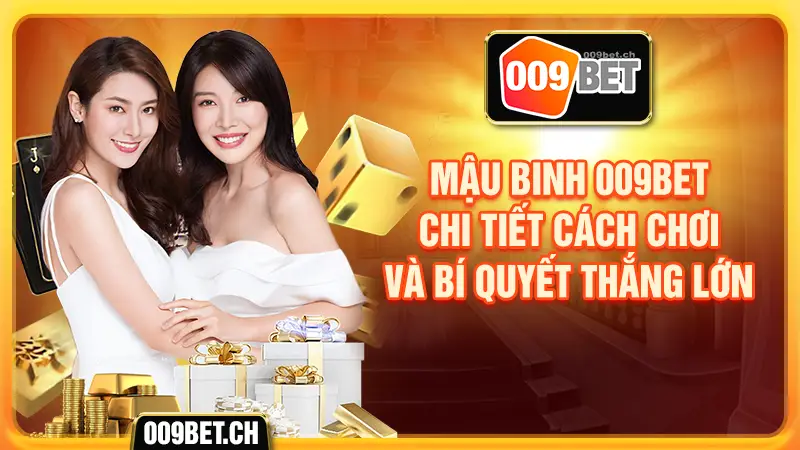 mậu binh 009bet chi tiết cách chơi và bí quyết thắng lớn