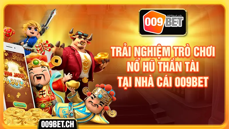 Nổ hũ thần tài tại nhà cái 009bet