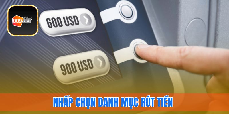 Nhấp chọn danh mục rút tiền