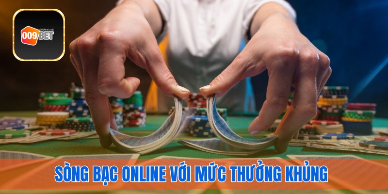 Sòng bạc online với mức thưởng khủng